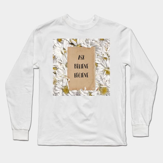 Ask, Believe, Recieve Long Sleeve T-Shirt by BarcelonaLights